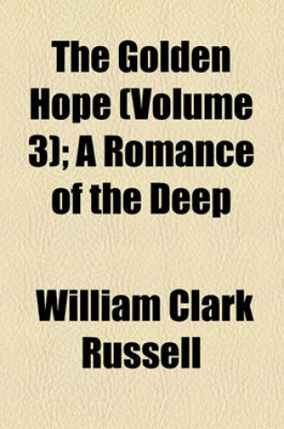 Cover of The Golden Hope (Volume 3); A Romance of the Deep