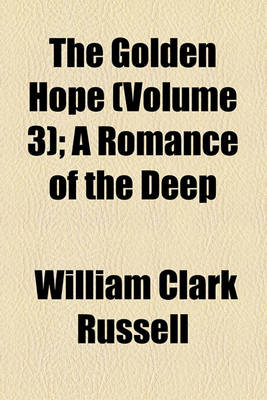 Book cover for The Golden Hope (Volume 3); A Romance of the Deep