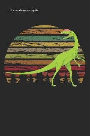 Cover of dinosaur dangerous reptile