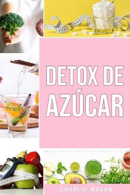 Book cover for Detox de Azúcar En español/ Sugar Detox In Spanish : Guía para eliminar los antojos por azúcar (y carbohidratos)