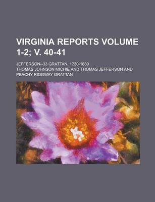 Book cover for Virginia Reports; Jefferson--33 Grattan, 1730-1880 Volume 1-2; V. 40-41