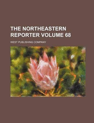 Book cover for The Northeastern Reporter Volume 68