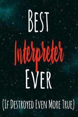 Book cover for Best Interpreter Ever (If Destroyed Even More True)