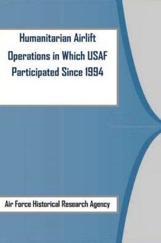 Cover of Humanitarian Airlift Operations in Which USAF Participated Since 1994