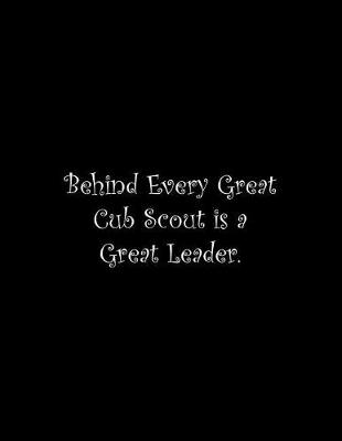 Book cover for Behind Every Great Cub Scout is a Great Leader