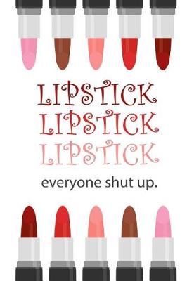 Book cover for Lipstick Lipstick Lipstick, Everyone Shut Up