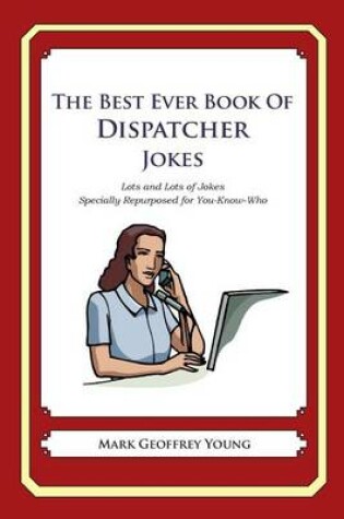 Cover of The Best Ever Book of Dispatcher Jokes