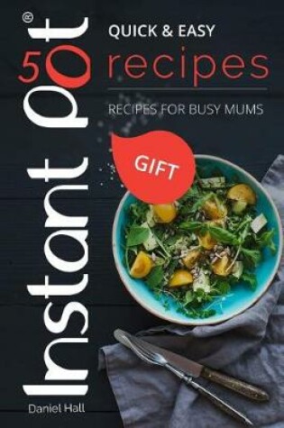 Cover of Instant Pot. 50 recipes, quick & easy. Recipes for busy Mums. Full color
