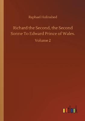 Book cover for Richard the Second, the Second Sonne To Edward Prince of Wales.
