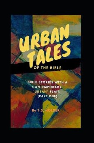 Cover of Urban Tales of the Bible (Pt.1) Bible Stories with a Contemporary Urban Flair