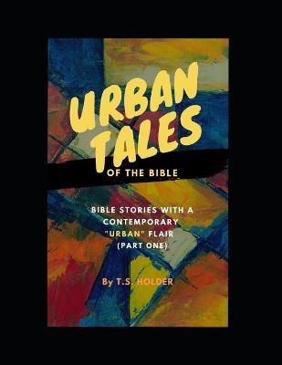 Book cover for Urban Tales of the Bible (Pt.1) Bible Stories with a Contemporary Urban Flair