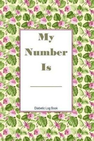 Cover of My Number Is Diabetic Log Book