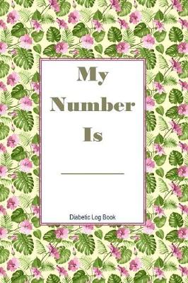 Book cover for My Number Is Diabetic Log Book