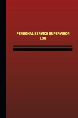 Cover of Personal Service Supervisor Log (Logbook, Journal - 124 pages, 6 x 9 inches)