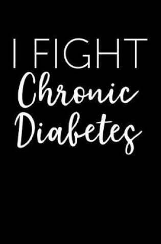 Cover of I Fight Chronic Diabetes