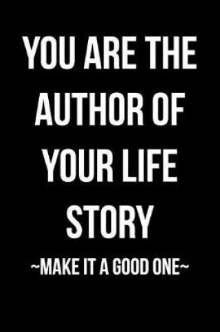 Cover of You Are the Author of Your Life Story - Make It A Good One