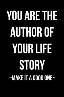 Book cover for You Are the Author of Your Life Story - Make It A Good One