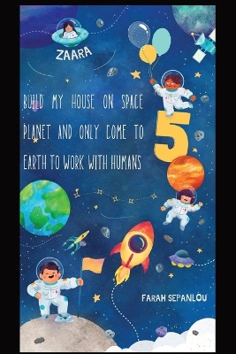 Book cover for Build My House on Space Planet and Only Come to Earth to Work with Humans