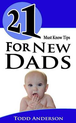 Book cover for 21 Must Know Tips For New Dads