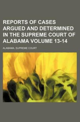 Cover of Reports of Cases Argued and Determined in the Supreme Court of Alabama Volume 13-14