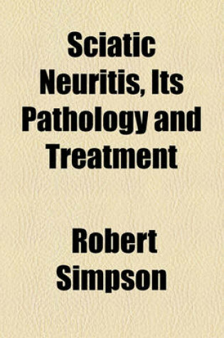 Cover of Sciatic Neuritis, Its Pathology and Treatment