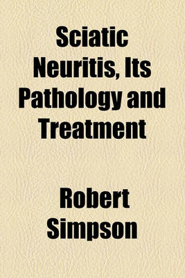 Book cover for Sciatic Neuritis, Its Pathology and Treatment