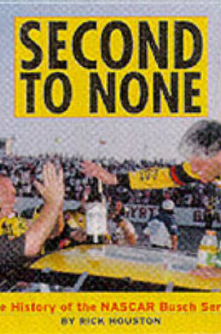 Cover of Second to None: the History of the Nascar Busch Series