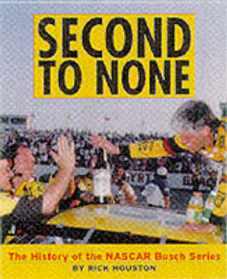 Book cover for Second to None: the History of the Nascar Busch Series