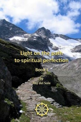 Cover of Light on the Path to Spiritual Perfection - Book I