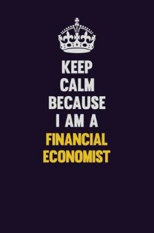 Cover of Keep Calm Because I Am A Financial economist