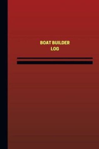 Cover of Boat Builder Log (Logbook, Journal - 124 pages, 6 x 9 inches)