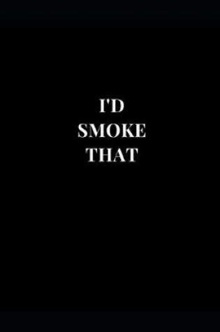 Cover of I'd Smoke That