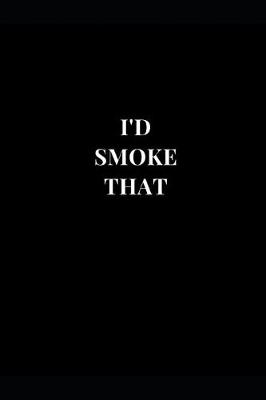 Book cover for I'd Smoke That