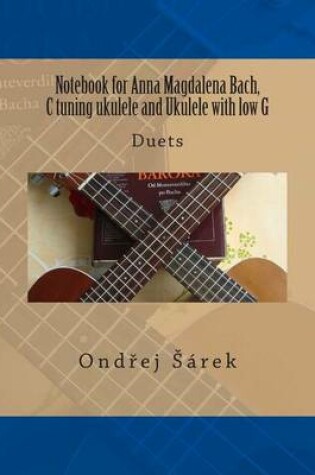 Cover of Notebook for Anna Magdalena Bach, C tuning ukulele and Ukulele with low G