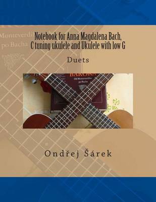 Book cover for Notebook for Anna Magdalena Bach, C tuning ukulele and Ukulele with low G