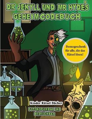 Book cover for Kinder Rätsel Bücher (Dr. Jekyll und Mr. Hyde's Geheimcodebuch)