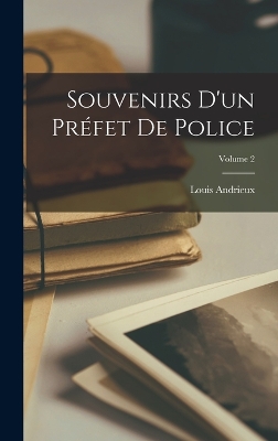 Book cover for Souvenirs D'un Préfet De Police; Volume 2