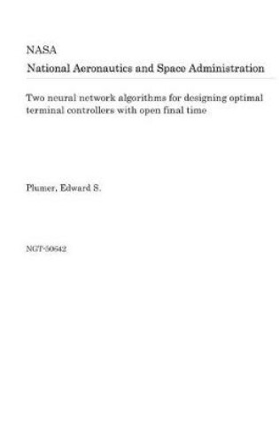 Cover of Two Neural Network Algorithms for Designing Optimal Terminal Controllers with Open Final Time