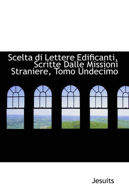 Book cover for Scelta Di Lettere Edificanti, Scritte Dalle Missioni Straniere, Tomo Undecimo