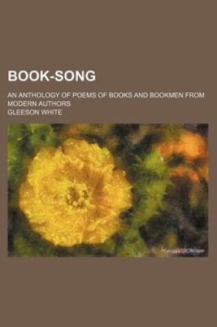 Cover of Book-Song; An Anthology of Poems of Books and Bookmen from Modern Authors