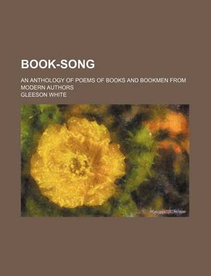 Book cover for Book-Song; An Anthology of Poems of Books and Bookmen from Modern Authors