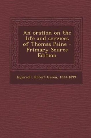 Cover of An Oration on the Life and Services of Thomas Paine - Primary Source Edition