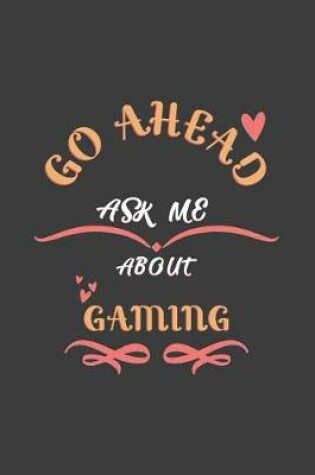 Cover of Go Ahead Ask Me About Gaming