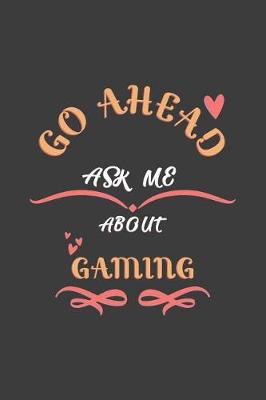 Book cover for Go Ahead Ask Me About Gaming