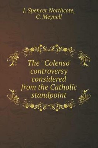 Cover of The ' Colenso' controversy considered from the Catholic standpoint