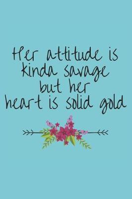 Book cover for Her Attitude Is Kinda Savage But Her Heart Is Solid Gold