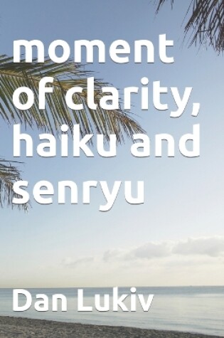 Cover of moment of clarity, haiku and senryu