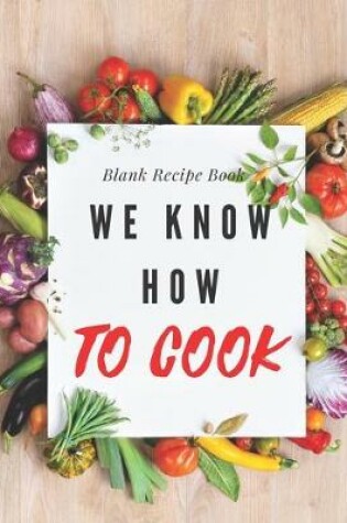 Cover of Blank Recipe Book We Know How To Cook