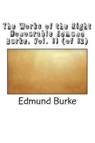 Cover of The Works of the Right Honourable Edmund Burke, Vol. 11 (of 12)