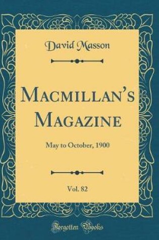 Cover of Macmillan's Magazine, Vol. 82: May to October, 1900 (Classic Reprint)